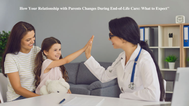 How Your Relationship with Parents Changes During End-of-Life Care: What to Expect"