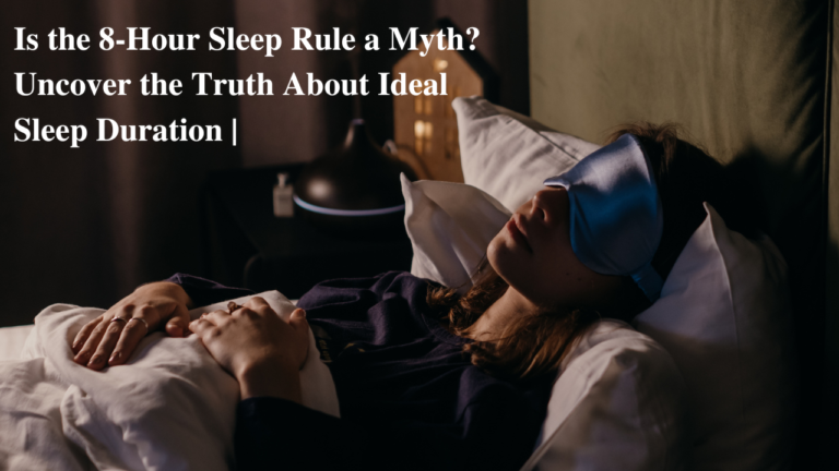 Is the 8-Hour Sleep Rule a Myth? Uncover the Truth About Ideal Sleep Duration