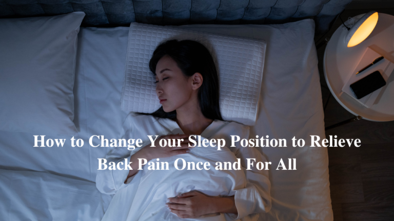 How to Change Your Sleep Position to Relieve Back Pain Once and For All