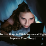 5 Effective Ways to Ditch Screens at Night and Improve Your Sleep