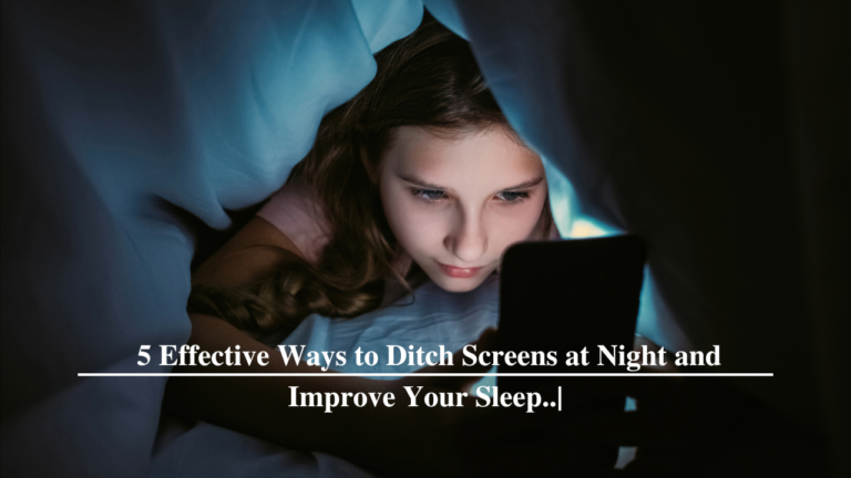 5 Effective Ways to Ditch Screens at Night and Improve Your Sleep