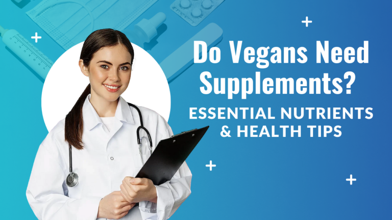 Do Vegans Need Supplements? Essential Nutrients & Health Tips